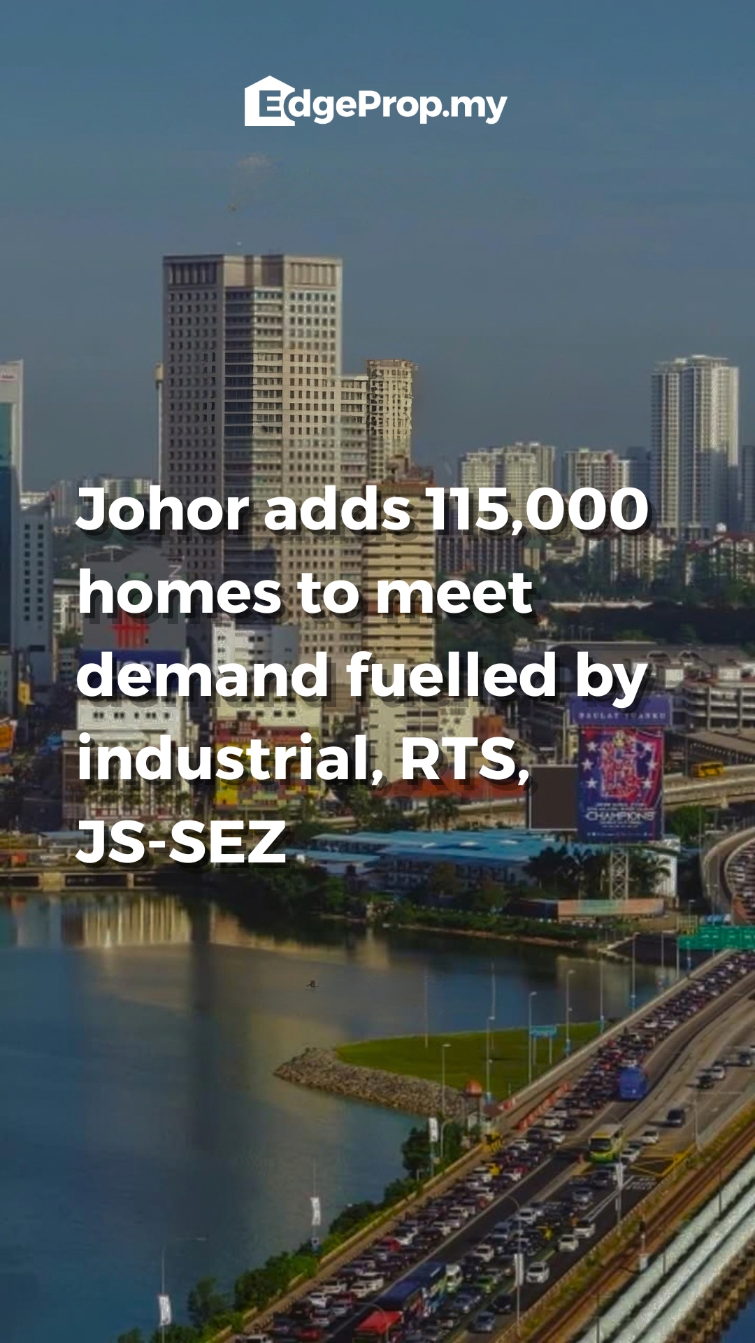 Johor unveils new housing supply to meet demand fuelled by new mega-infrastructure
